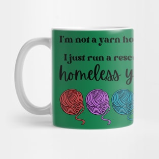 I'm not a yarn hoarder. I just run a rescue for homeless yarn Mug